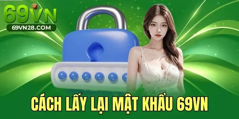 Cách Lấy Lại Mật Khẩu 69VN Nhanh Chóng Và Dễ Dàng Nhất
