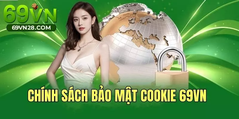 Giới thiệu chính sách bảo mật Cookie 69VN