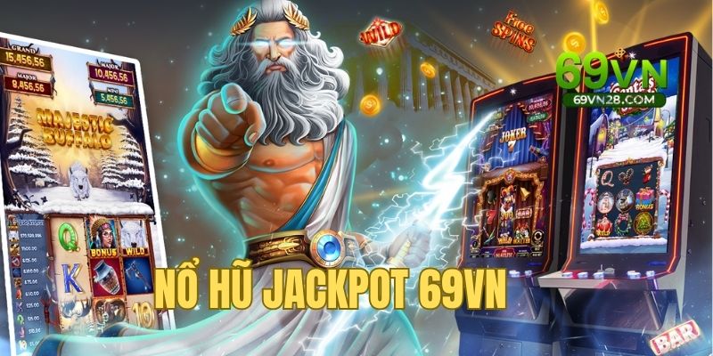 Nổ hũ Jackpot 69VN - Chơi nhanh thắng lớn