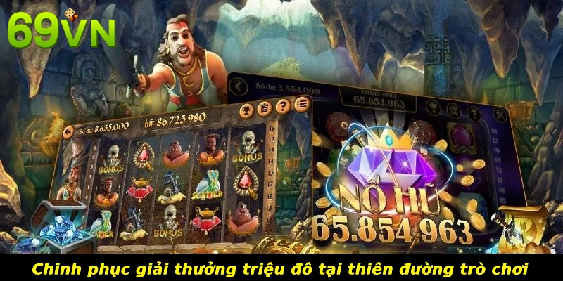 Chinh phục giải thưởng triệu đô tại thiên đường trò chơi