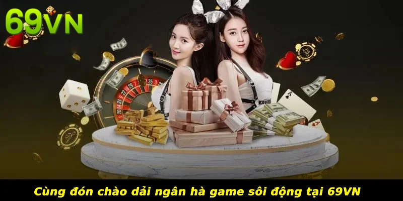 Cùng đón chào dải ngân hà game sôi động tại 69VN