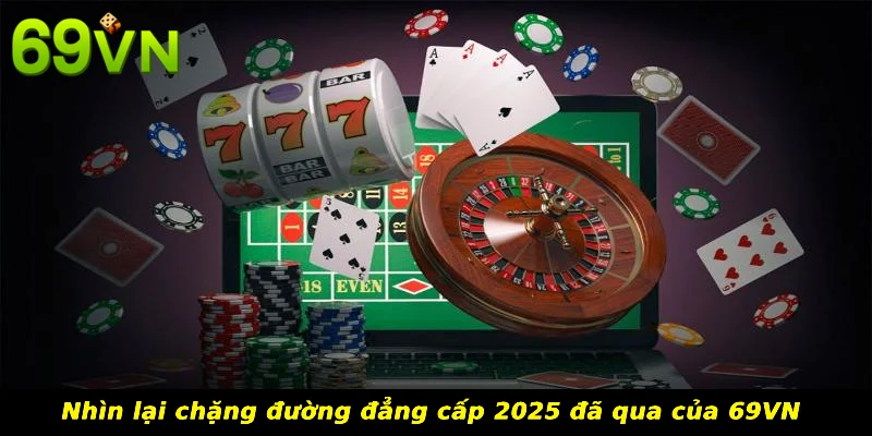 Nhìn lại chặng đường đẳng cấp 2025 đã qua của 69VN